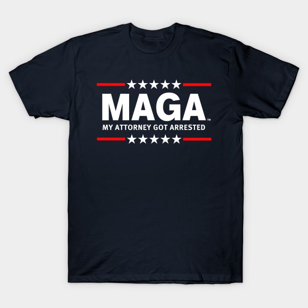 MAGA - MY ATTORNEY GOT ARRESTED T-Shirt by skittlemypony